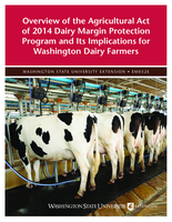 Overview of the Agricultural Act of 2014 : Dairy Margin Protection Program and its implications for Washington dairy farmers