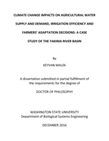 CLIMATE CHANGE IMPACTS ON AGRICULTURAL WATER SUPPLY AND DEMAND, IRRIGATION EFFICIENCY AND FARMERS’ ADAPTATION DECISIONS: A CASE STUDY OF THE YAKIMA RIVER BASIN