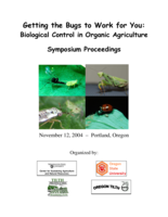 Getting the Bugs to Work for You: Biological Control in Organic Agriculture Symposium Proceedings
