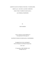 Additive Manufacturing of Inconel 718 Monolithic, Bimetallic, and Metal Matrix Composite Structures to Improve Mechanical and Thermal Properties